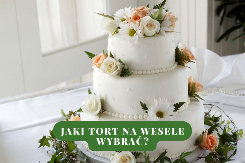 Jaki tort na wesele wybrać