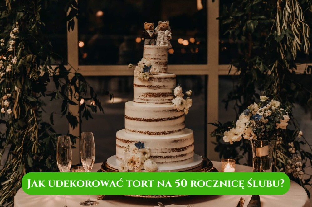 Jak udekorować tort na 50 rocznicę ślubu?